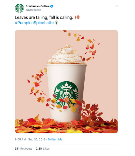  One of Starbucks’ many marketing slogans 
for the PSL. #PumpkinSpiceLatte 